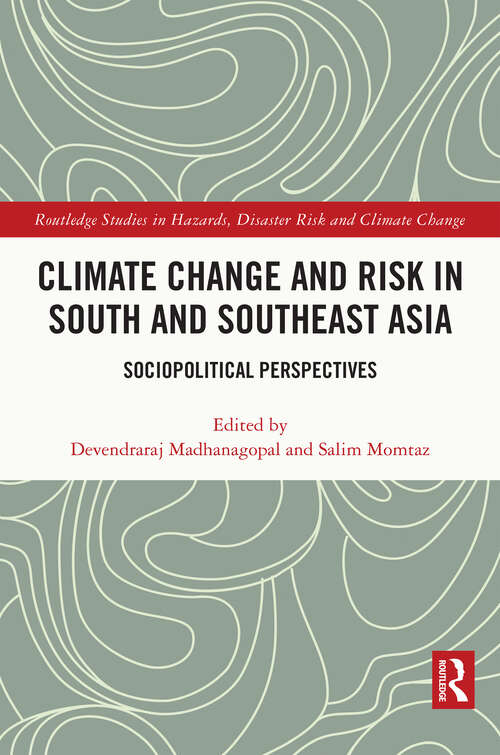 Book cover of Climate Change and Risk in South and Southeast Asia: Sociopolitical Perspectives (Routledge Studies in Hazards, Disaster Risk and Climate Change)