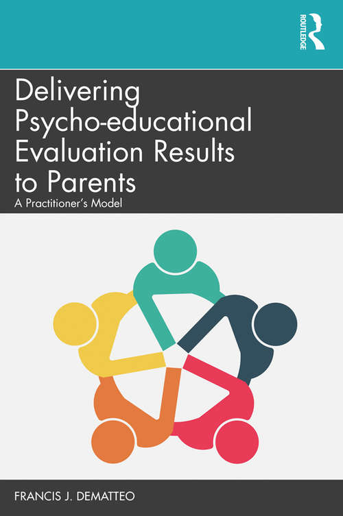 Book cover of Delivering Psycho-educational Evaluation Results to Parents: A Practitioner’s Model