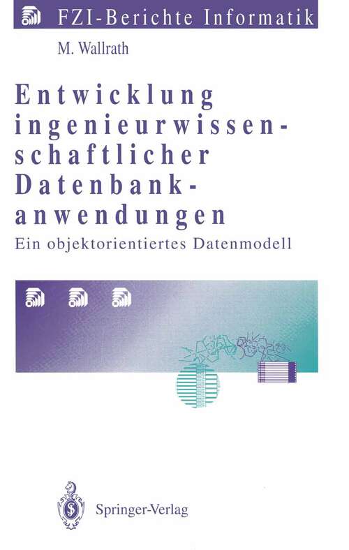 Book cover of Entwicklung ingenieurwissenschaftlicher Datenbankanwendungen: Ein objektorientiertes Datenmodell (1994) (FZI-Berichte Informatik)