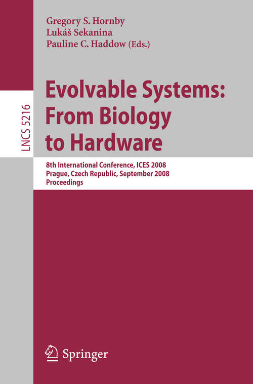 Book cover of Evolvable Systems: 8th International Conference, ICES 2008, Prague, Czech Republic, September 21-24, 2008, Proceedings (2008) (Lecture Notes in Computer Science #5216)