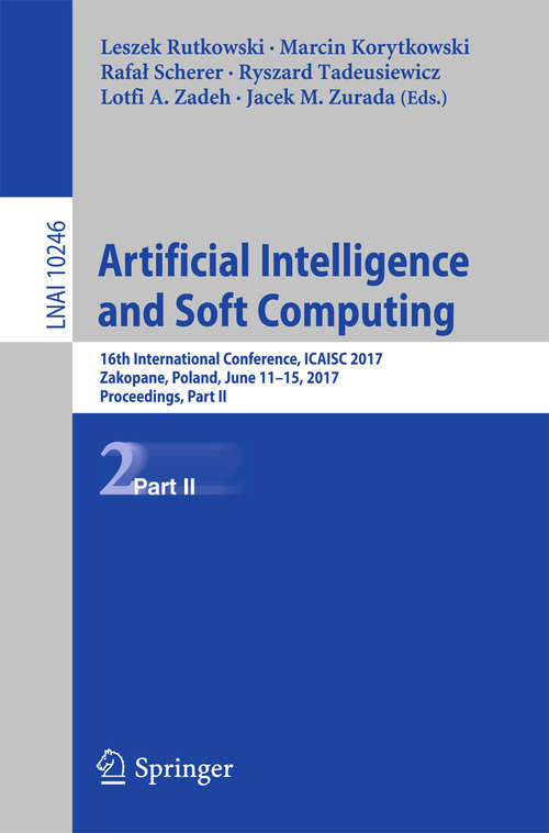 Book cover of Artificial Intelligence and Soft Computing: 16th International Conference, ICAISC 2017, Zakopane, Poland, June 11-15, 2017, Proceedings, Part II (1st ed. 2017) (Lecture Notes in Computer Science #10246)