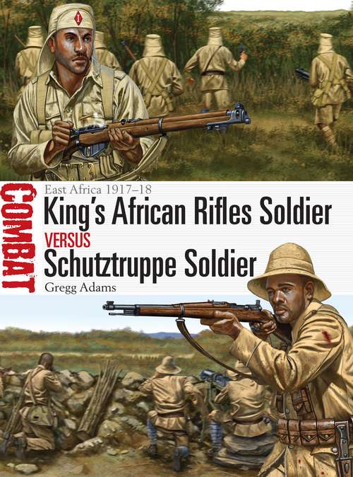 Book cover of King's African Rifles Soldier vs Schutztruppe Soldier: East Africa 1917–18 (Combat)