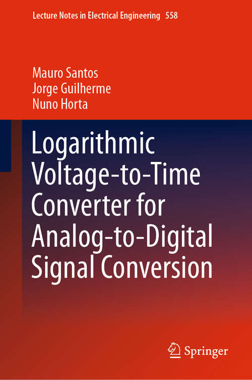 Book cover of Logarithmic Voltage-to-Time Converter for Analog-to-Digital Signal Conversion (1st ed. 2019) (Lecture Notes in Electrical Engineering #558)