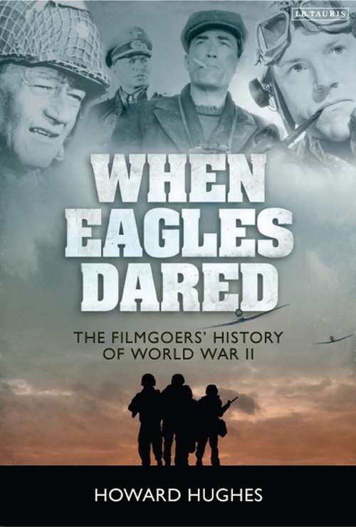 Book cover of When Eagles Dared: The Filmgoers' History of World War II