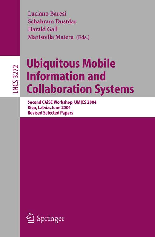 Book cover of Ubiquitous Mobile Information and Collaboration Systems: Second CAiSE Workshop, UMICS 2004, Riga, Latvia, June 7-8, 2004, Revised Selected Papers (2005) (Lecture Notes in Computer Science #3272)