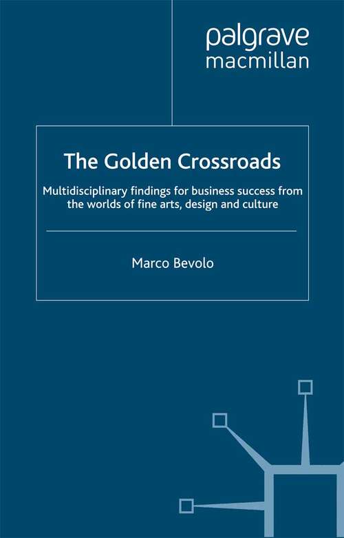 Book cover of The Golden Crossroads: Multidisciplinary Findings for Business Success from the Worlds of Fine Arts, Design and Culture (2010)