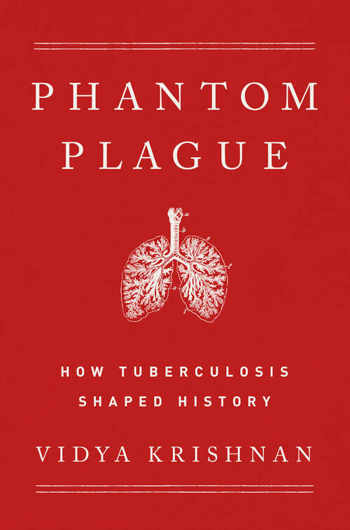 Book cover of Phantom Plague: How Tuberculosis Shaped History