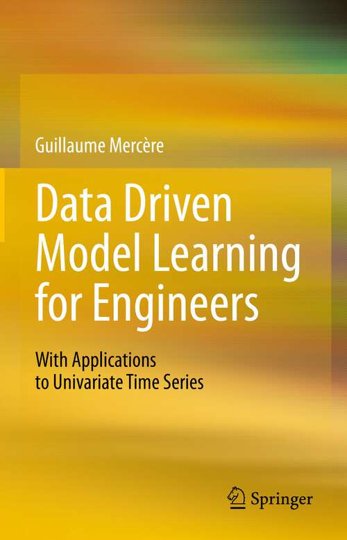 Book cover of Data Driven Model Learning for Engineers: With Applications to Univariate Time Series (1st ed. 2023)