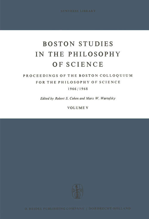 Book cover of Boston Studies in the Philosophy of Science: Proceedings of the Boston Colloquium for the Philosophy of Science 1966/1968 (1969) (Boston Studies in the Philosophy and History of Science #5)