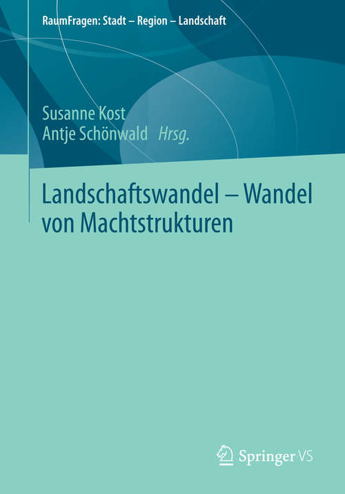 Book cover of Landschaftswandel - Wandel von Machtstrukturen (2015) (RaumFragen: Stadt – Region – Landschaft)