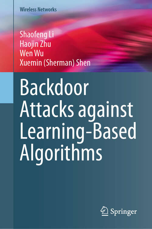 Book cover of Backdoor Attacks against Learning-Based Algorithms (2024) (Wireless Networks)