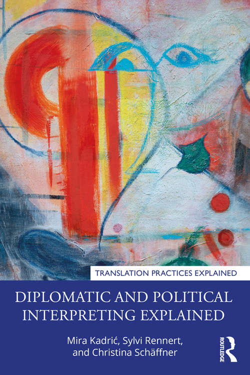 Book cover of Diplomatic and Political Interpreting Explained (Translation Practices Explained)