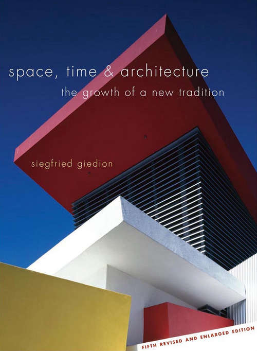 Book cover of Space, Time and Architecture: The Growth of a New Tradition, Fifth Revised and Enlarged Edition (5) (The\charles Eliot Norton Lectures: 1938-1939)