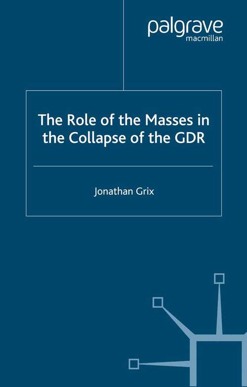 Book cover of The Role of the Masses in the Collapse of the GDR (2000) (New Perspectives in German Political Studies)