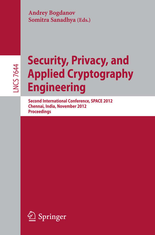 Book cover of Security, Privacy, and Applied Cryptography Engineering: Second International Conference, SPACE 2012, Chennai, India, November 3-4, 2012, Proceedings (2012) (Lecture Notes in Computer Science #7644)