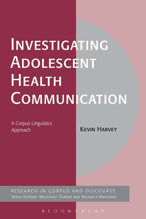 Book cover of Investigating Adolescent Health Communication: A Corpus Linguistics Approach (Corpus and Discourse)
