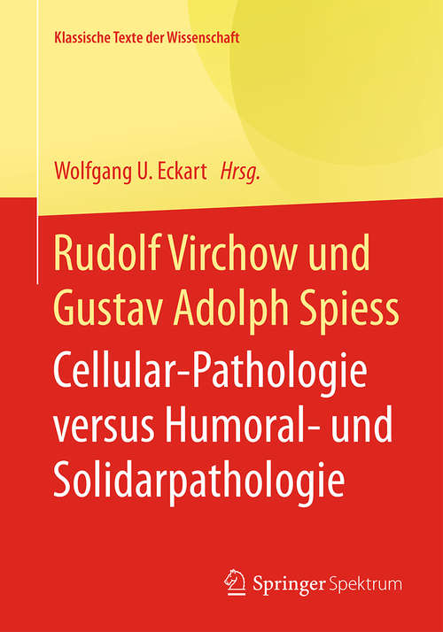 Book cover of Rudolf Virchow und Gustav Adolph Spiess: Cellular-Pathologie versus Humoral- und Solidarpathologie (1. Aufl. 2016) (Klassische Texte der Wissenschaft)