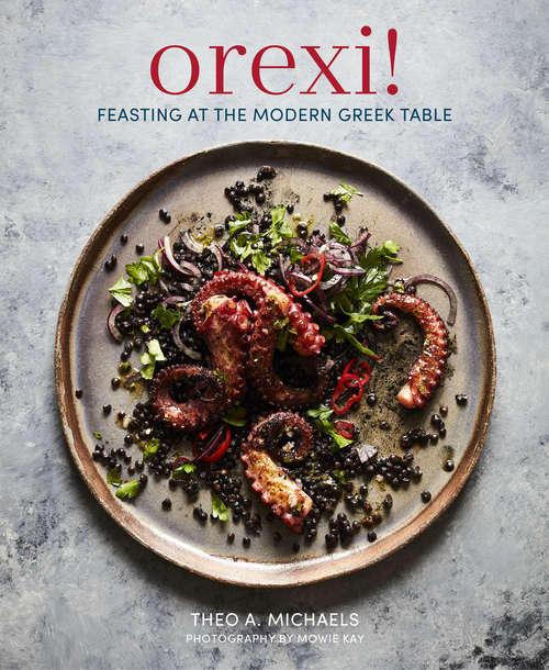 Book cover of Orexi!: Feasting at the modern Greek table