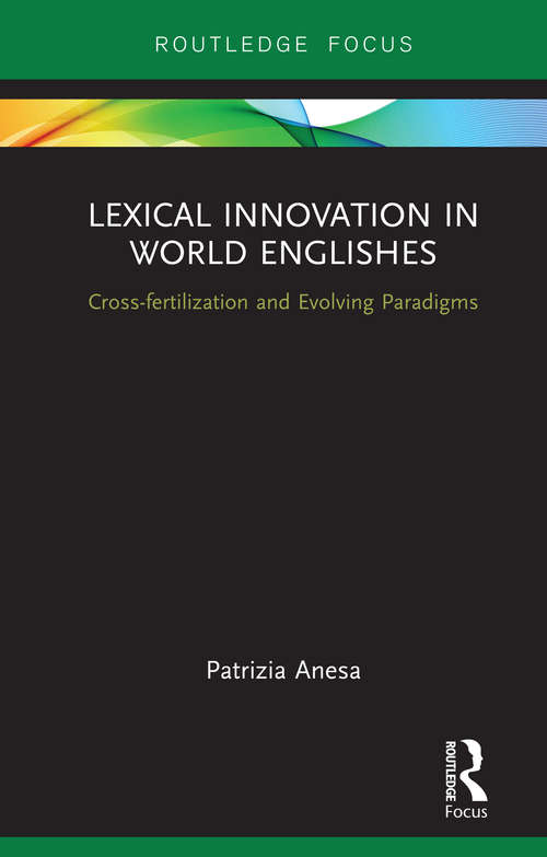 Book cover of Lexical Innovation in World Englishes: Cross-fertilization and Evolving Paradigms (Routledge Focus on Linguistics)