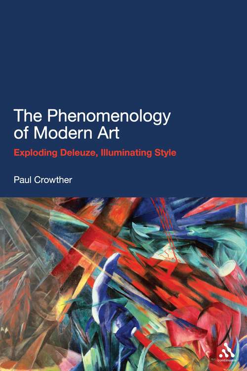 Book cover of The Phenomenology of Modern Art: Exploding Deleuze, Illuminating Style