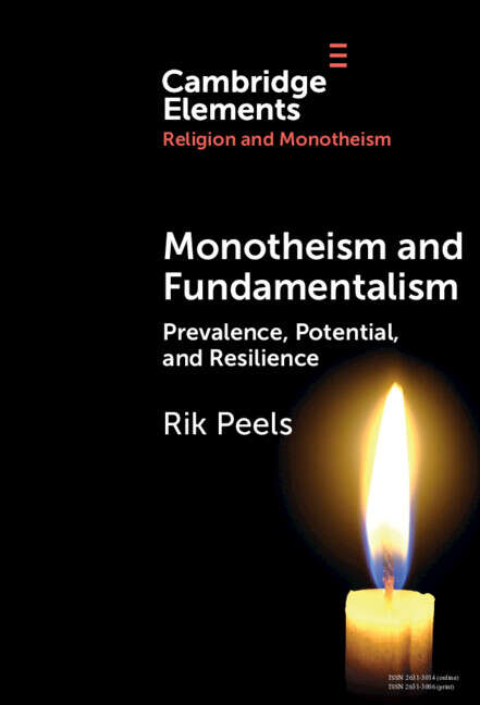 Book cover of Monotheism and Fundamentalism: Prevalence, Potential, and Resilience (Elements in Religion and Monotheism)