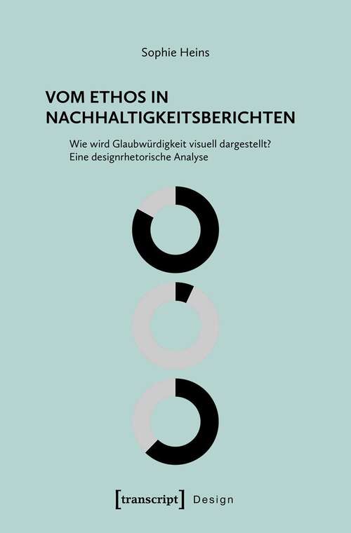 Book cover of Vom Ethos in Nachhaltigkeitsberichten: Wie wird Glaubwürdigkeit visuell dargestellt? Eine designrhetorische Analyse (Design #43)