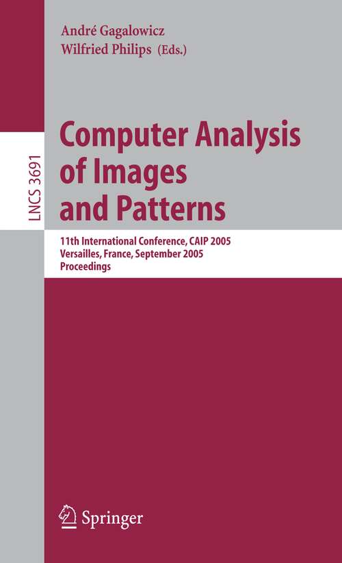 Book cover of Computer Analysis of Images and Patterns: 11th International Conference, CAIP 2005, Versailles, France, September 5-8, 2005, Proceedings (2005) (Lecture Notes in Computer Science #3691)
