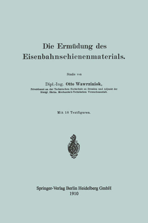 Book cover of Die Ermüdung des Eisenbahnschienenmaterials (1910)