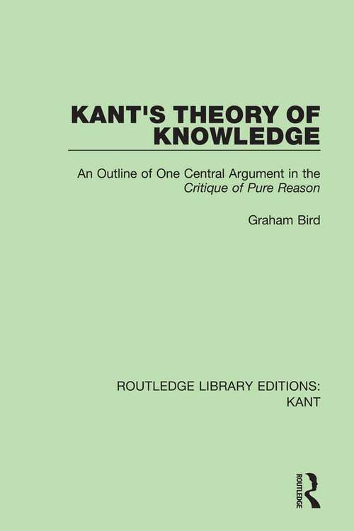 Book cover of Kant's Theory of Knowledge: An Outline of One Central Argument in the 'Critique of Pure Reason' (Routledge Library Editions: Kant)