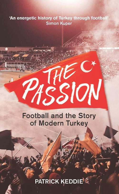 Book cover of The Passion: Football and the Story of Modern Turkey