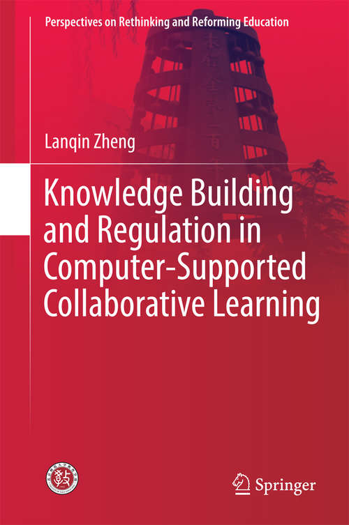 Book cover of Knowledge Building and Regulation in Computer-Supported Collaborative Learning (Perspectives on Rethinking and Reforming Education)