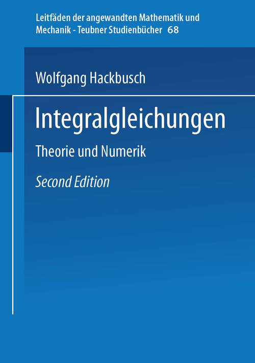 Book cover of Integralgleichungen: Theorie und Numerik (2., überarbeitete und erweiterte Aufl. 1997) (Leitfäden der angewandten Mathematik und Mechanik - Teubner Studienbücher #68)