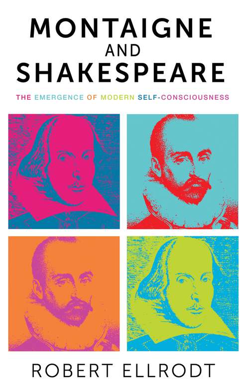 Book cover of Montaigne and Shakespeare: The emergence of modern self-consciousness