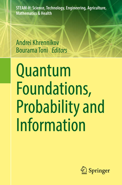 Book cover of Quantum Foundations, Probability and Information (STEAM-H: Science, Technology, Engineering, Agriculture, Mathematics & Health)
