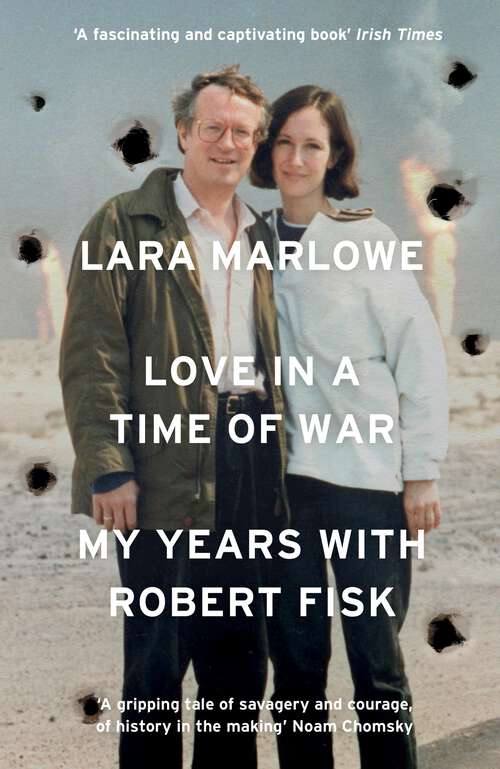 Book cover of Love in a Time of War: My Years with Robert Fisk