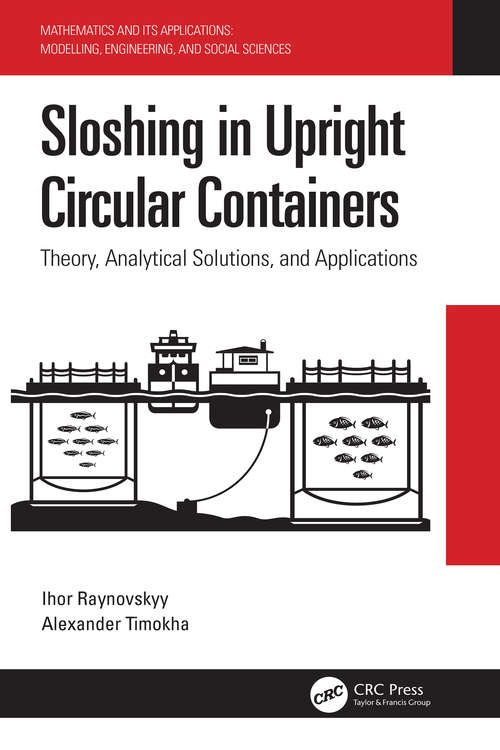 Book cover of Sloshing in Upright Circular Containers: Theory, Analytical Solutions, and Applications (Mathematics and its Applications)