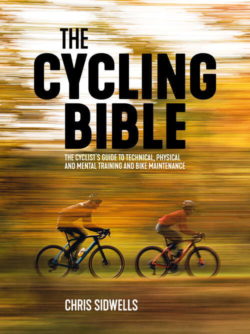 Book cover of The Cycling Bible: The cyclist’s guide to technical, physical and mental training and bike maintenance