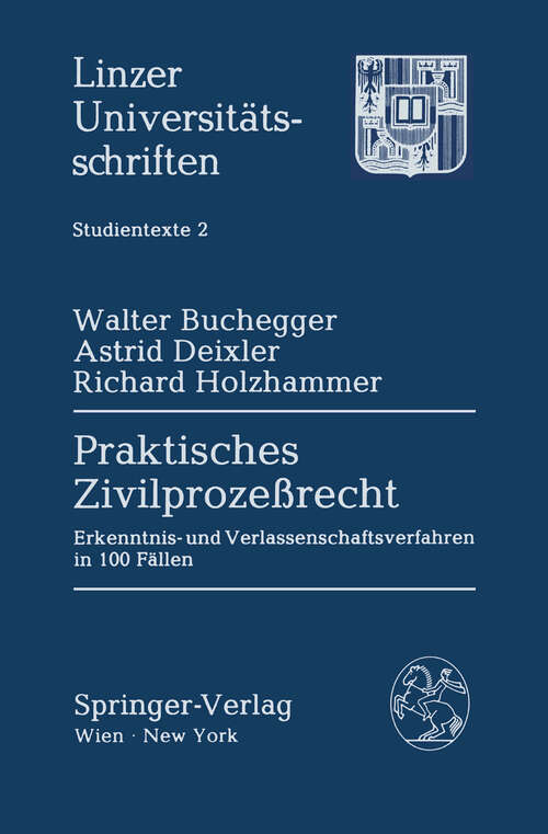 Book cover of Praktisches Zivilprozeßrecht: Erkenntnis- und Verlassenschaftsverfahren in 100 Fällen (1988) (Linzer Universitätsschriften #2)