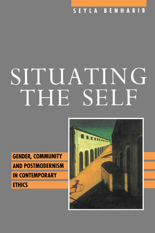 Book cover of Situating the Self: Gender, Community and Postmodernism in Contemporary Ethics