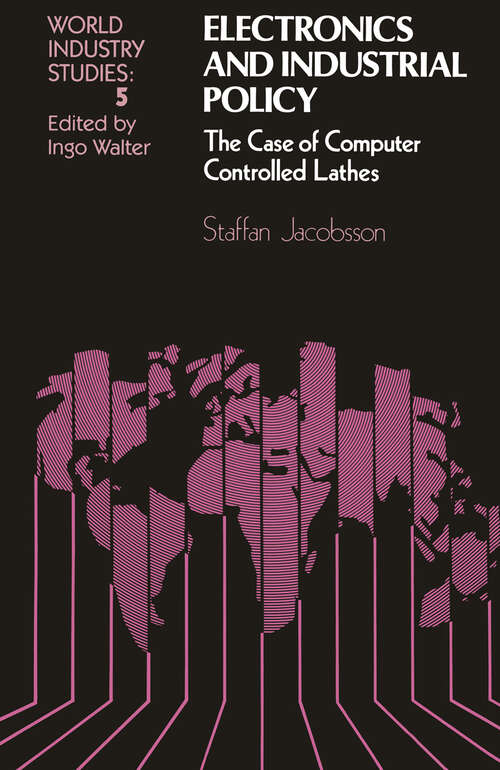 Book cover of Electronics and Industrial Policy: The case of computer controlled lathes (1986) (World Industry Studies #5)