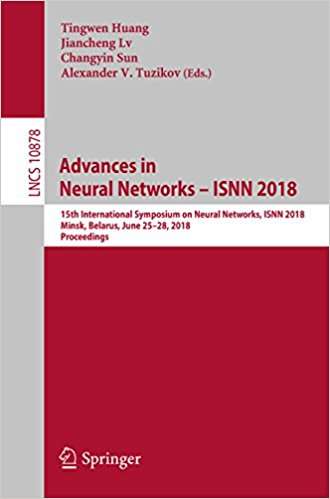 Book cover of Advances in Neural Networks – ISNN 2018: 15th International Symposium on Neural Networks, ISNN 2018, Minsk, Belarus, June 25–28, 2018, Proceedings (Lecture Notes in Computer Science #10878)