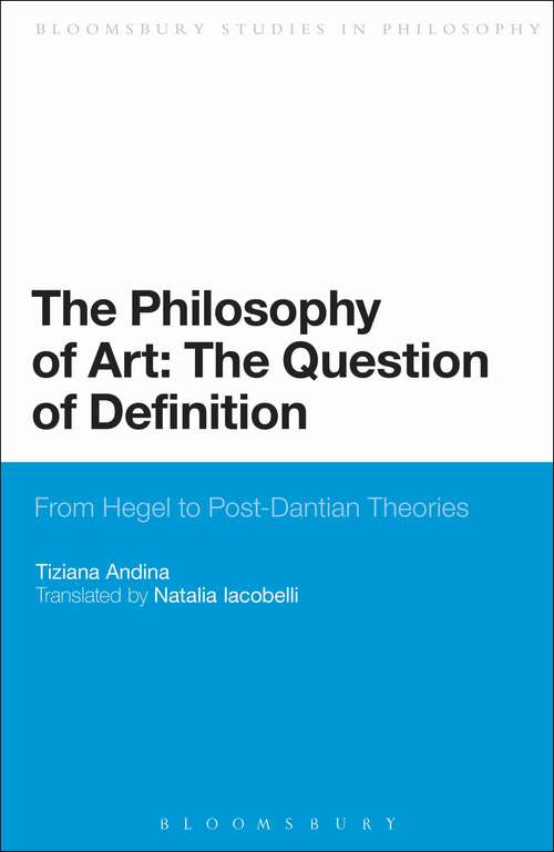 Book cover of The Philosophy of Art: From Hegel to Post-Dantian Theories (Bloomsbury Studies in Philosophy)