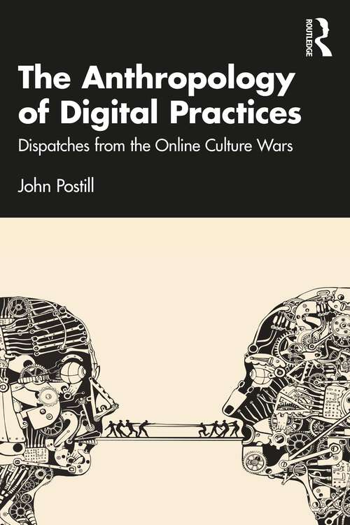 Book cover of The Anthropology of Digital Practices: Dispatches from the Online Culture Wars
