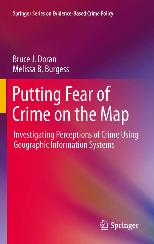 Book cover of Putting Fear of Crime on the Map: Investigating Perceptions of Crime Using Geographic Information Systems (2012) (Springer Series on Evidence-Based Crime Policy)