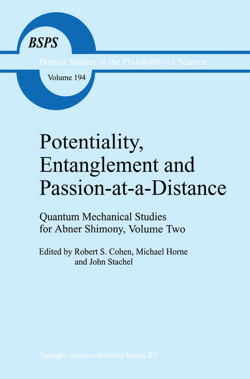 Book cover of Potentiality, Entanglement and Passion-at-a-Distance: Quantum Mechanical Studies for Abner Shimony, Volume Two (1997) (Boston Studies in the Philosophy and History of Science #194)