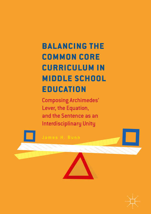 Book cover of Balancing the Common Core Curriculum in Middle School Education: Composing Archimedes' Lever, the Equation, and the Sentence as an Interdisciplinary Unity