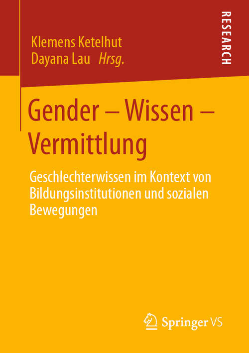 Book cover of Gender – Wissen – Vermittlung: Geschlechterwissen im Kontext von Bildungsinstitutionen und sozialen Bewegungen (1. Aufl. 2019)