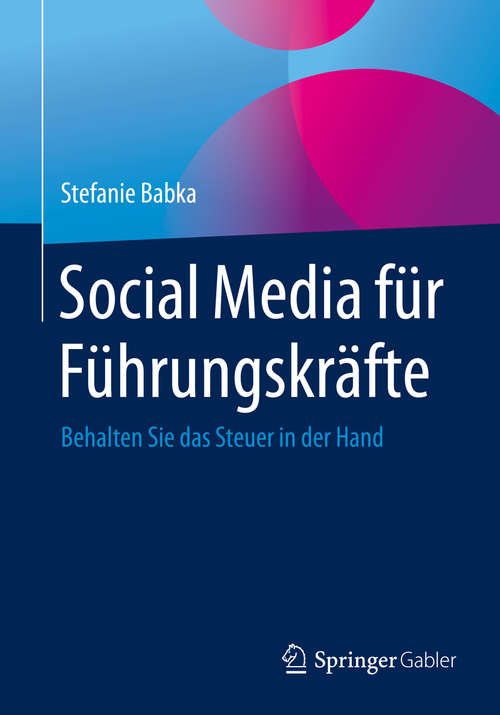 Book cover of Social Media für Führungskräfte: Behalten Sie das Steuer in der Hand (1. Aufl. 2016)