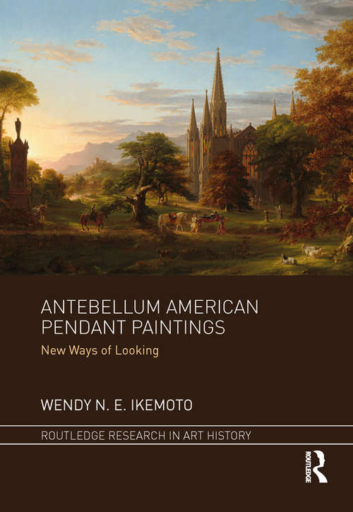 Book cover of Antebellum American Pendant Paintings: New Ways of Looking (Routledge Research in Art History)