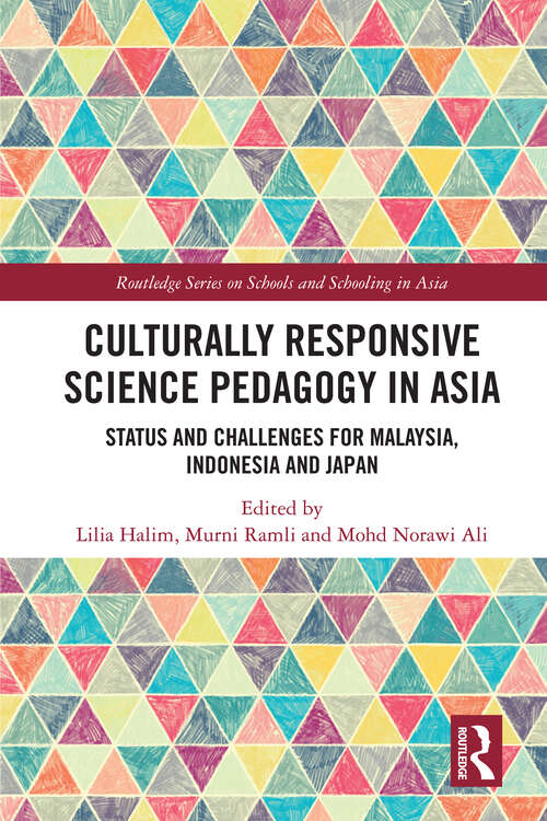 Book cover of Culturally Responsive Science Pedagogy in Asia: Status and Challenges for Malaysia, Indonesia and Japan (Routledge Series on Schools and Schooling in Asia)